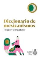 Diccionario de Mexicanismos. Propios Y Compartidos di La Academia Mexicana de la Lengua a. C. edito da PLANETA PUB