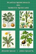 Plantas medicinales del noreste mexicano di Jorge Adame M, Homero Adame edito da Repro India Limited