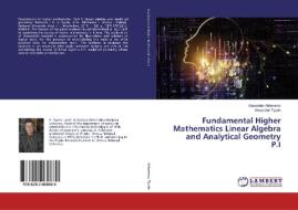 Fundamental Higher Mathematics Linear Algebra and Analytical Geometry P.I di Alexander Akhmerov, Alexander Tyurin edito da LAP Lambert Academic Publishing
