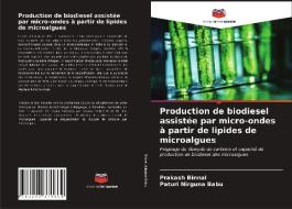 Production De Biodiesel Assistee Par Micro-ondes A Partir De Lipides De Microalgues di Binnal Prakash Binnal, Nirguna Babu Paturi Nirguna Babu edito da KS OmniScriptum Publishing