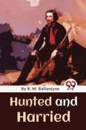 Hunted And Harried di R. M Ballantyne edito da Double 9 Books