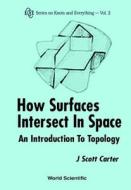 HOW SURFACES INTERSECT IN SPACE di J Scott Carter edito da World Scientific Publishing Company