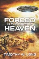 Forged In The Fires Of Heaven di Timothy W Long edito da Independently Published