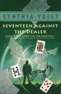 Seventeen Against The Dealer di Cynthia Voigt edito da Harpercollins Publishers