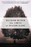 Religion Within the Limits of Reason Alone di Immanuel Kant edito da HarperOne