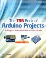 The TAB Book of Arduino Projects: 36 Things to Make with Shields and Proto Shields di Simon Monk edito da McGraw-Hill Education Ltd