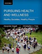Persuing Health And Wellness di Alexander Segall, Christopher Fries edito da Oxford University Press, Canada
