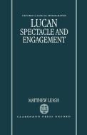 Lucan: Spectacle and Engagement di Matthew Leigh edito da OXFORD UNIV PR