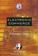 Electronic Commerce: A Manager's Guide di Ravi Kalakota, Andrew B. Whinston edito da ADDISON WESLEY PUB CO INC