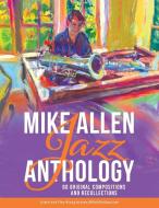 Mike Allen Jazz Anthology di Mike Allen, Christian Casolary edito da Tellwell Talent