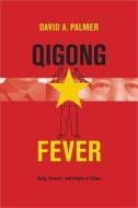 Qigong Fever 8211 Body Science And di David Palmer edito da Columbia University Press