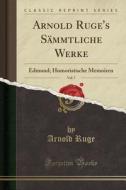 Arnold Ruge's Sämmtliche Werke, Vol. 7: Edmund; Humoristische Memoiren (Classic Reprint) di Arnold Ruge edito da Forgotten Books