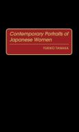 Contemporary Portraits of Japanese Women di Yukiko Tanaka edito da Praeger