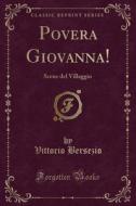 Bersezio, V: Povera Giovanna! di Vittorio Bersezio edito da Forgotten Books