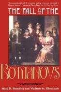 The Fall of the Romanovs - Political Dreams & Personal Struggles in a Time Revolution (Paper) di Mark D. Steinberg edito da Yale University Press