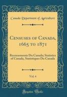 Censuses of Canada, 1665 to 1871, Vol. 4: Recensements Du Canada; Statistics of Canada, Statistiques Du Canada (Classic Reprint) di Canada Department of Agriculture edito da Forgotten Books