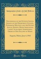 Proceedings of the Fiftieth Annual Session of the Department Council, Patriarchs Militant, and the Fifteen Annual Session, Maine Association Ladies' A di Independent Order of Odd Fellows edito da Forgotten Books