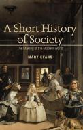 A Short History of Society: The Making of the Modern World di Mary Evans edito da McGraw-Hill Education