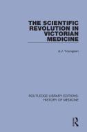 The Scientific Revolution In Victorian Medicine di A.J. Youngson edito da Taylor & Francis Ltd