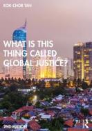 What Is This Thing Called Global Justice? di Kok-Chor Tan edito da Taylor & Francis Ltd