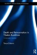 Death and Reincarnation in Tibetan Buddhism di Tanya (University of Adelaide Zivkovic edito da Taylor & Francis Ltd