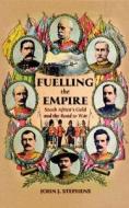 Fuelling The Empire di John J. Stephens edito da John Wiley And Sons Ltd