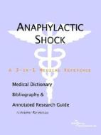 Anaphylactic Shock - A Medical Dictionary, Bibliography, And Annotated Research Guide To Internet References di Icon Health Publications edito da Icon Group International