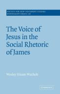 The Voice of Jesus in the Social Rhetoric of James di Wesley Hiram Wachob edito da Cambridge University Press