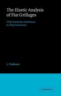 The Elastic Analysis of Flat Grillages di J. Clarkson edito da Cambridge University Press