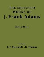 The Selected Works of J. Frank Adams, Volume I di J. Frank Adams edito da Cambridge University Press