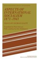 Aspects of International Socialism, 1871 1914 di Georges Haupt edito da Cambridge University Press