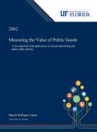 Measuring the Value of Public Goods di David Carter edito da Dissertation Discovery Company