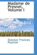 Madame De Presnel, Volume I di Eleanor Frances Poynter edito da Bibliolife