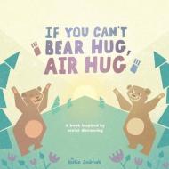 If You Can't Bear Hug, Air Hug: A Book Inspired by Social Distancing di Katie Sedmak edito da LIGHTNING SOURCE INC