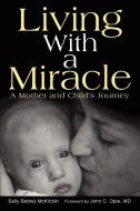 Living with a Miracle di Sally Bettwy McKibbin edito da iUniverse