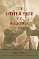 The Other Side of Silence di James Willis edito da iUniverse