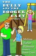 The Bully and the Booger Baby: A Cautionary Tale di Melissa Harker Ridenour edito da Write Solution Ink