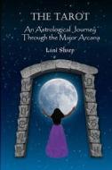 The TAROT An Astrological Journey Through the Major Arcana di Lani Sharp edito da White Light Publishing House