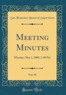 Meeting Minutes, Vol. 95: Monday, May 1, 2000, 2: 00 PM (Classic Reprint) di San Francisco Board of Supervisors edito da Forgotten Books