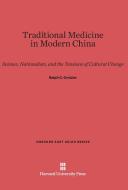 Traditional Medicine in Modern China di Ralph C. Croizier edito da Harvard University Press
