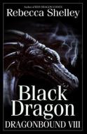 Dragonbound VIII: Black Dragon di Rebecca Shelley edito da Wonder Realms Books
