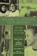 Building the Interfaith Youth Movement di Eboo Patel edito da Rowman & Littlefield Publishers