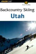 Backcountry Skiing Utah di Tyson Bradley edito da Rowman & Littlefield