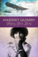 Harriet Quimby: Flying Fair Lady di Kerry Leslie edito da Schiffer Publishing Ltd