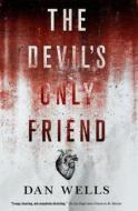 The Devil's Only Friend di Dan Wells edito da TOR BOOKS