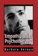 Empathic Brief Psychotherapy di Barbara B. Seruya edito da Jason Aronson Inc. Publishers