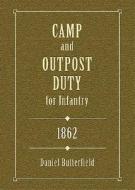 Camp and Outpost Duty for Infantry di Daniel Butterfield edito da Stackpole Books