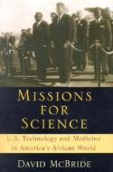 Missions for Science: U.S. Technology and Medicine in America's Africa World di David McBride edito da RUTGERS UNIV PR