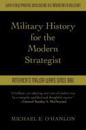 Military History For The Modern Strategist di Michael O'Hanlon edito da Brookings Institution