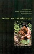 Eating on the Wild Side: The Pharmacologic, Ecologic and Social Implications of Using Noncultigens edito da UNIV OF ARIZONA PR